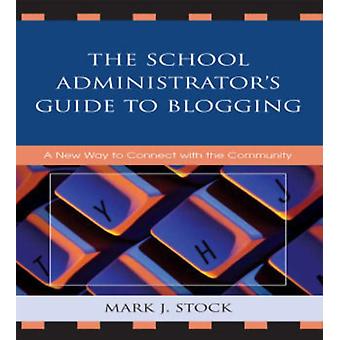 Guia do Administrador Escolar para Blogs: Uma Nova Forma de Conectar-se com a Comunidade - Mark J. Stock