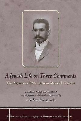 A Jewish Life on Three Continents - The Memoir of Menachem Mendel Frieden