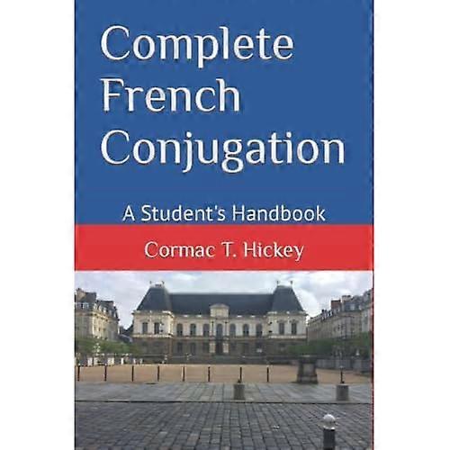 Complete French Conjugation: -  A Student's Handbook