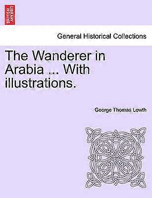 The Wanderer in Arabia  With illustrations