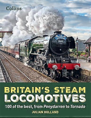 Britains Steam Locomotives: 100 of the best from Penydarren to Tornado