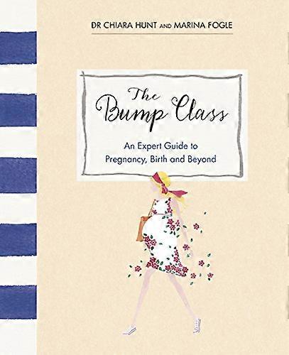 The Bump Class: An Expert Guide to Pregnancy Birth and Beyond