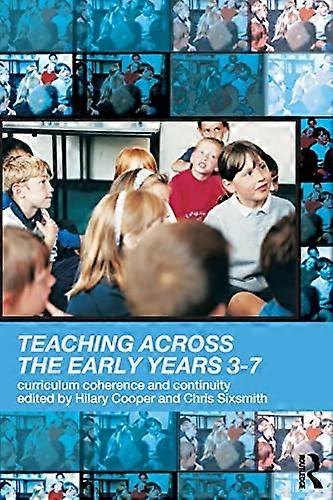 Teaching Across the Early Years 3 7: Curriculum Coherence and Continuity