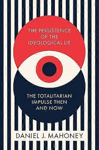 The Persistence Of The Ideological Lie by J. Daniel Mahoney Paperback Book
