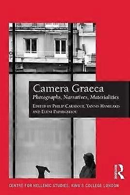 Camera Graeca: Photographs Narratives Materialities