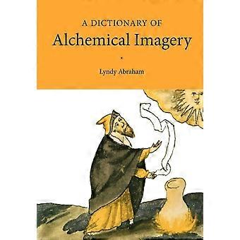 A Dictionary Of Alchemical Imagery - Lyndy Abraham