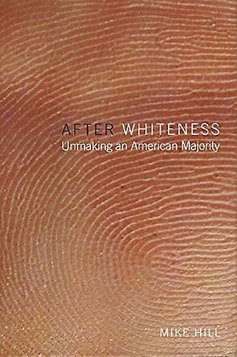 After Whiteness: Unmaking an American Majority