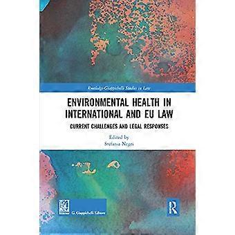 Environmental Health in International and EU Law Current Challenges and Legal Responses
