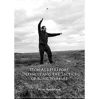 Iron Age Hillfort Defences and the Tactics of Sling Warfare