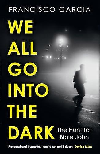 We All Go into the Dark