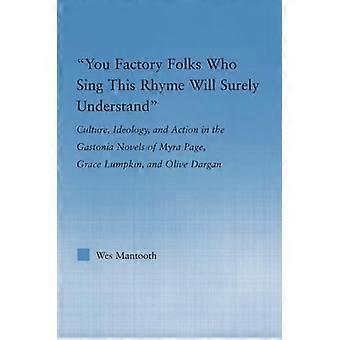 Ni fabriksfolk som sjunger den här sången kommer säkert att förstå: Kultur, ideologi och handling i Gastonia-romanerna av Myra Page, Grace Lumpkin och Oli