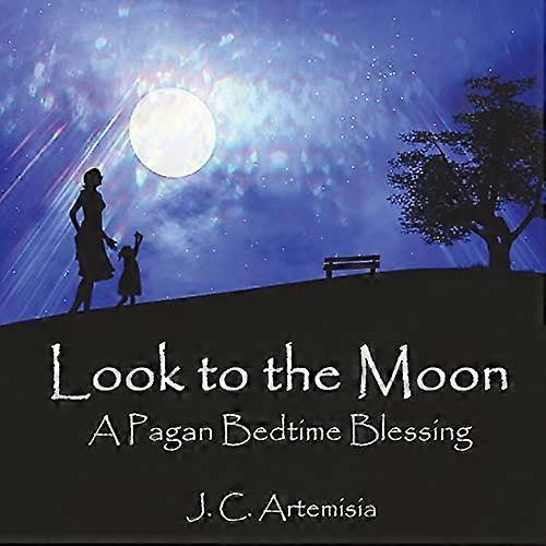 Look to the Moon: A Pagan -  Bedtime Blessing