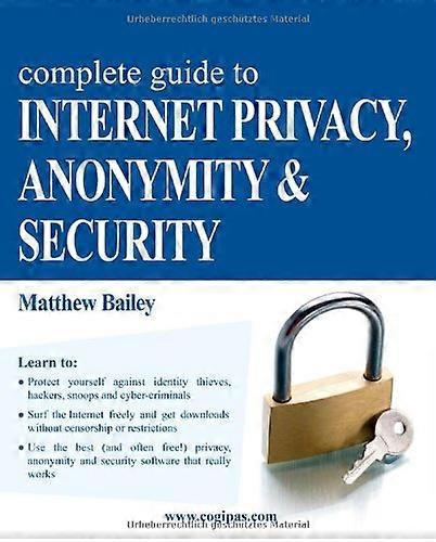 Complete Guide to Internet Privacy, Anonymity & Security