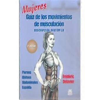 Mujeres Guia de los Movimientos de Musculacion: Descripcion Anatomica