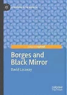 Borges And Black Mirror - David Laraway