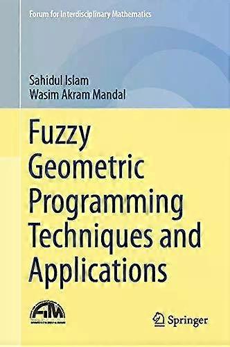 Fuzzy Geometric Programming Techniques And Applications - Sahidul Islam