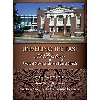 Unveiling the past a history of pleasant green missionary baptist church volume two 2003-2013