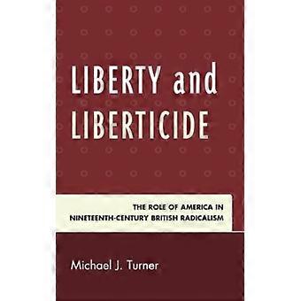 Liberdade e Liberticídio: O Papel da América na Radicalidade Britânica do Século XIX - Michael J. Turner - Capa Dura - Livro em Inglês - História