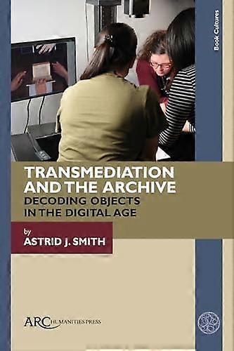 Transmediation and the Archive Decoding Objects in the Digital Age
