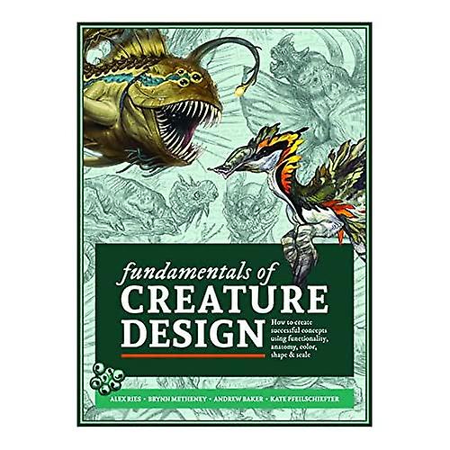 Fundamentals of Creature Design: How to Create Successful Concepts Using Functionality, Anatomy, Color, Shape & Scale