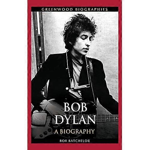 Bob Dylan: A Biography (Greenwood Biographies)