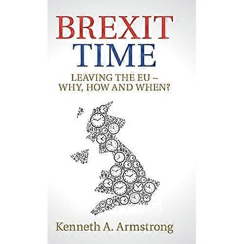 Brexit Time: Leaving the Eu - Why, How and When?