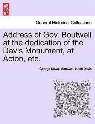 Address of Gov Boutwell at the dedication of the Davis Monument at Acton etc