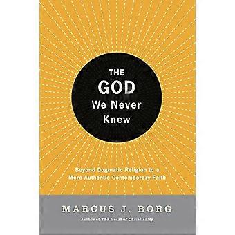 The God We Never Knew Beyond Dogmatic Religion To A More Authenthic Contemporary - Marcus J Borg