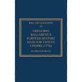 Gregorio Ballabene's Forty-eight-part Mass For Twelve Choirs 1772 - Florian Bassani