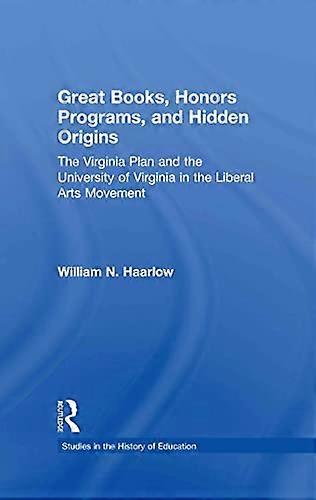 Great Books Honors Programs and Hidden Origins: The Virginia Plan and the University of Virginia in the Liberal Arts Movement