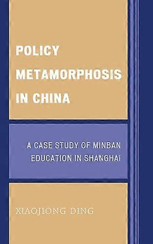 Policy Metamorphosis in China: A Case Study of Minban Education in Shanghai