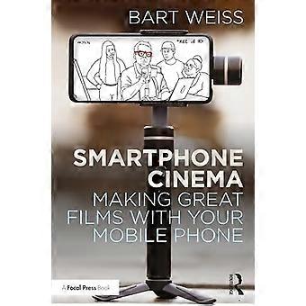 Smartphone Cinema: Making  Great Films with Your  Mobile Phone