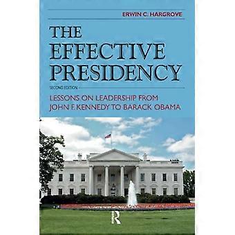 Det effektiva presidentskapet: Lektioner om ledarskap från John F. Kennedy till Barack Obama