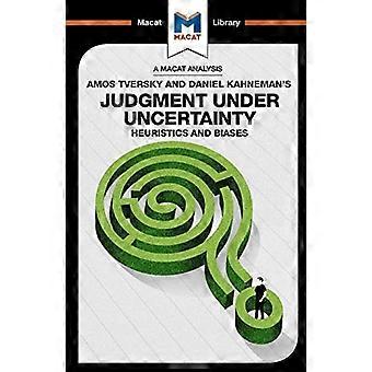 Entscheidung unter Unsicherheit: Heuristik und Vorspannungen (Macat-Bibliothek)