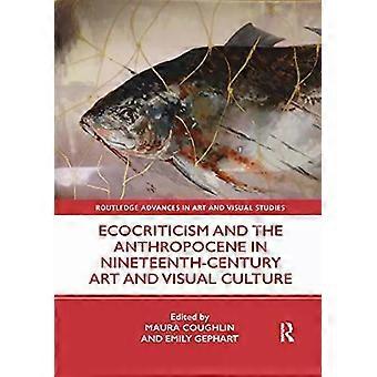 Ecocriticism And The Anthropocene In Nineteenth-century Art And Visual Culture - Taylor & Francis Ltd