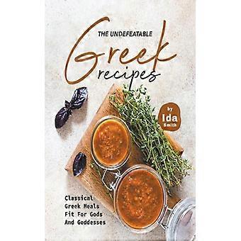 The Undefeatable Greek Recipes Classical Greek Meals Fit For Gods And Goddesses