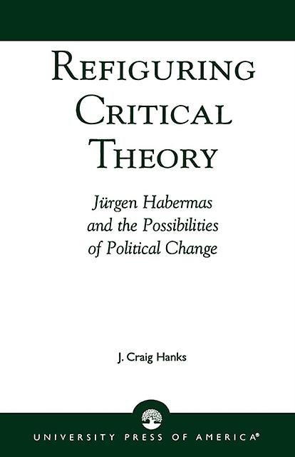 Refiguring Critical Theory by Craig J. Hanks Paperback Book