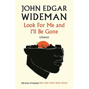 Look For Me And I'll Be Gone - John Edgar Wideman