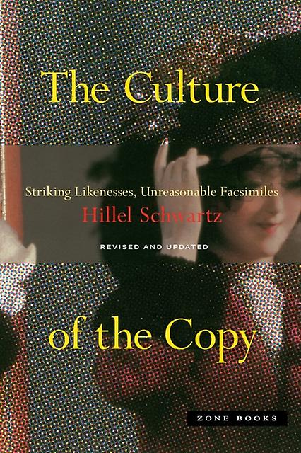 The Culture Of The Copy by Hillel Schwartz Paperback Book
