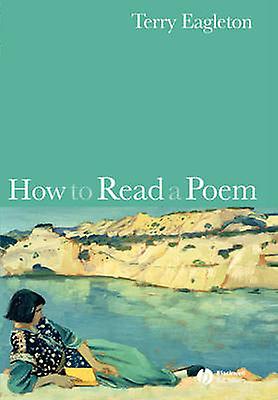 How To Read A Poem - Terry Eagleton - Literary studies: general - John Wiley & Sons - Paperback
