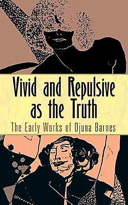 Vivid And Repulsive As The Truth by Djuna Barnes Paperback Book