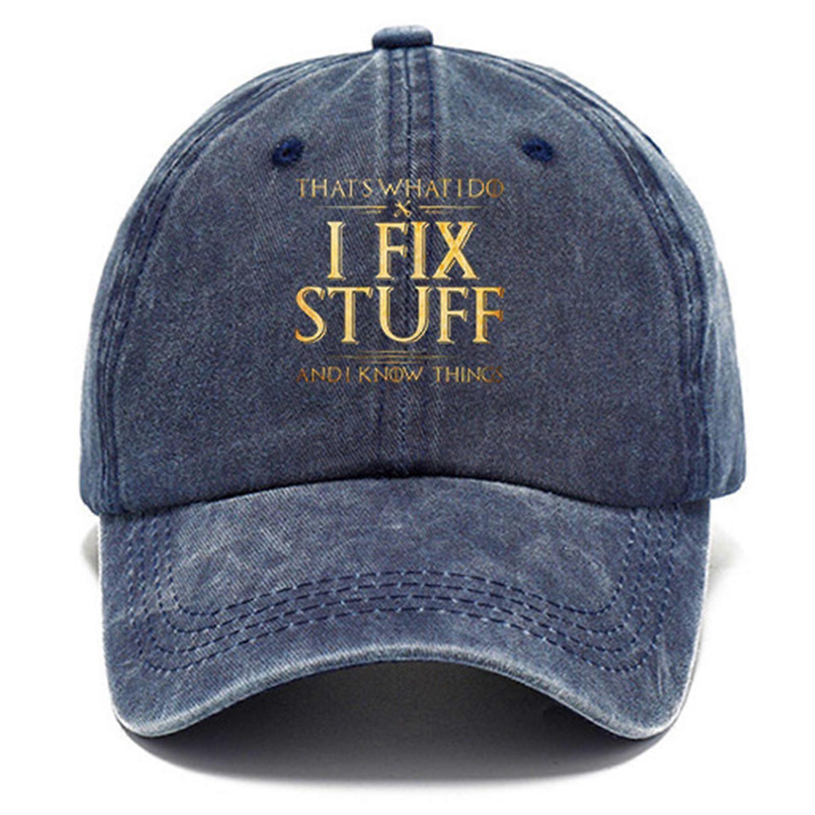 Adjustable I Fix Stuff and I Know Things Hat for Men That's What I Do I Fix Stuff and I Know Things Hat