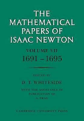 The Mathematical Papers of Isaac Newton Volume 7 16911695 The Mathematical Papers of Sir Isaac Newton v 7