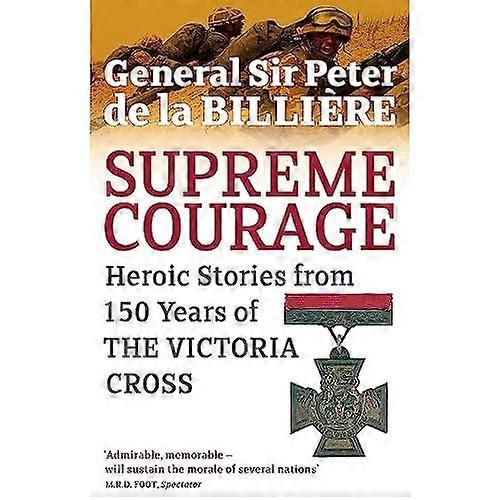 Supreme Courage: Heroic Stories from 150 Years of the VC