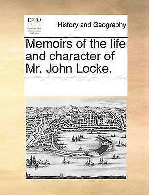 Memoirs of the life and character of Mr John Locke