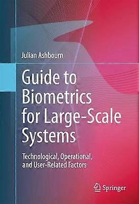Guide to Biometrics for Large-Scale Systems