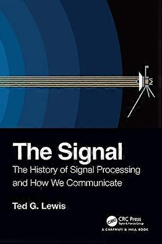The Signal: The History of Signal Processing and How We Communicate