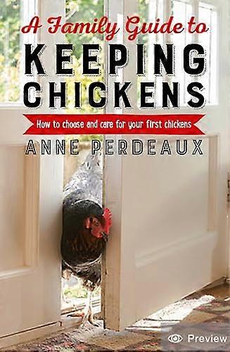 A Family Guide To Keeping Chickens: How to choose and care for your first chickens