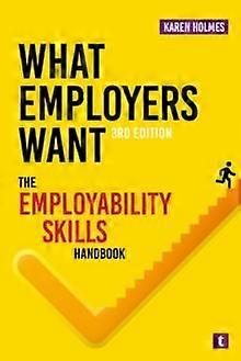 What Employers Want by Karen Holmes Paperback