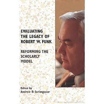 Evaluating The Legacy Of Robert W. Funk Reforming The Scholarly Model - Society of Biblical Literature - Hardcover - en Book